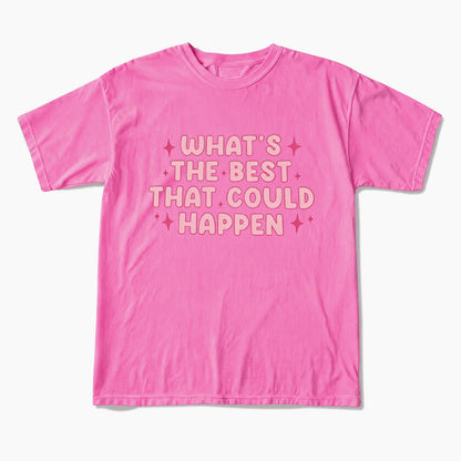 What is the Best That Could Happen T Shirts