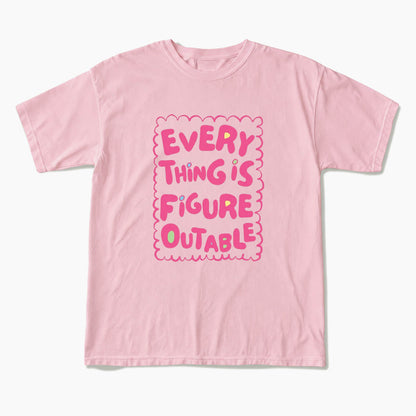 Everything Is Figureoutable T Shirts