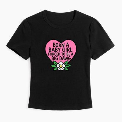 Born A Baby Girl Big Dawg Baby Tee