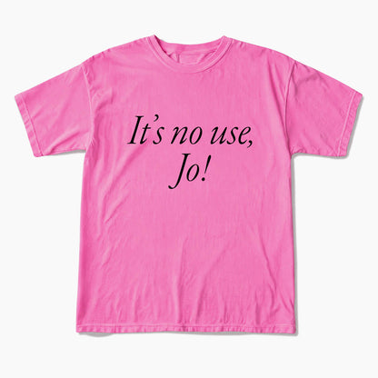 It is No Use Dramatic Quote T Shirts