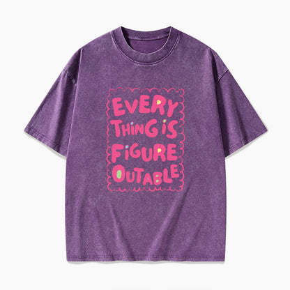 Everything Is Figureoutable Washed Tees
