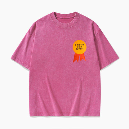 I Did Not Quit Today Washed Tees