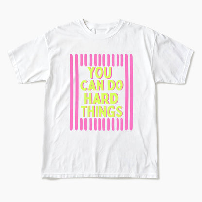 You Can Do Hard Things T Shirts