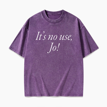 It is No Use Dramatic Quote Washed Tees