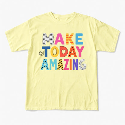 Make Today Amazing T Shirts