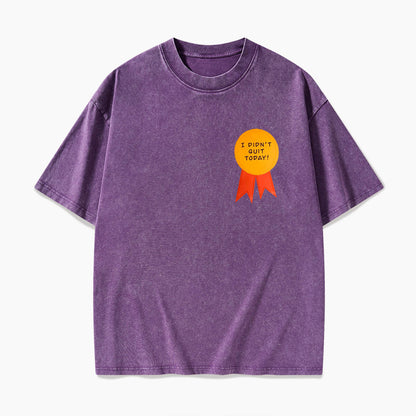 I Did Not Quit Today Washed Tees