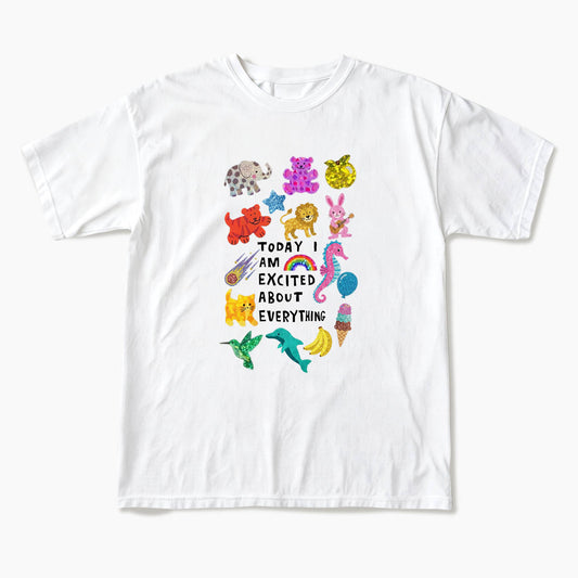 Today I Am Excited About Everything T Shirts
