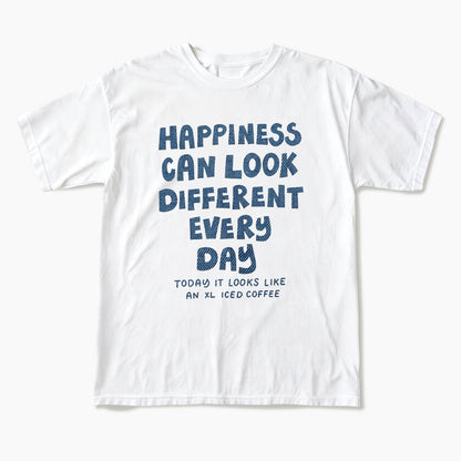 Happiness Can Look Different Every Day T Shirts