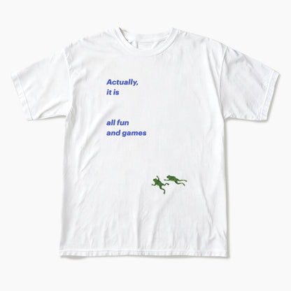Actually it is all fun and games T Shirts