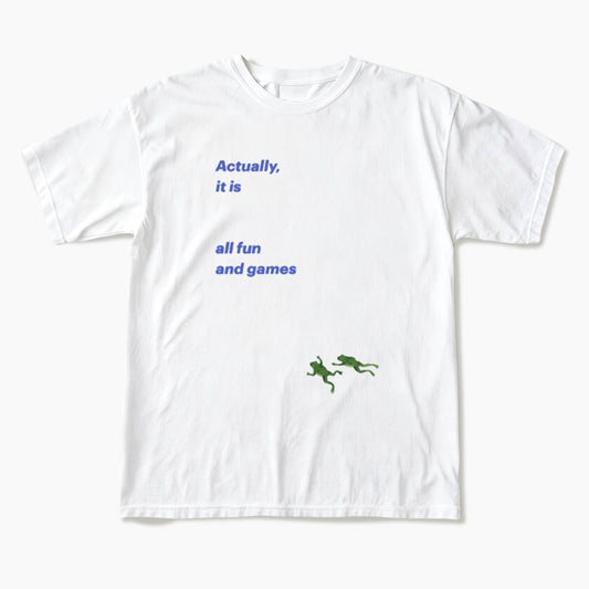 Actually it is all fun and games T Shirts