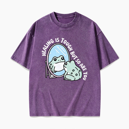 Healing is Tough But So Are You Washed Tees