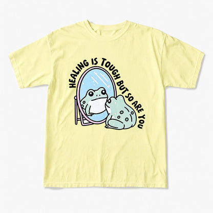 Healing is Tough But So Are You T Shirts