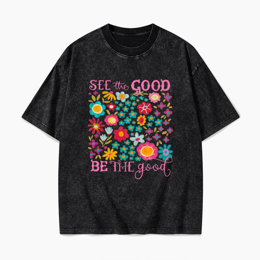 See The Good Be The Good Washed Tees
