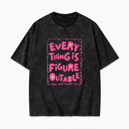 Everything Is Figureoutable Washed Tees