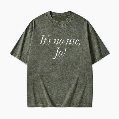 It is No Use Dramatic Quote Washed Tees