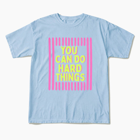 You Can Do Hard Things T Shirts