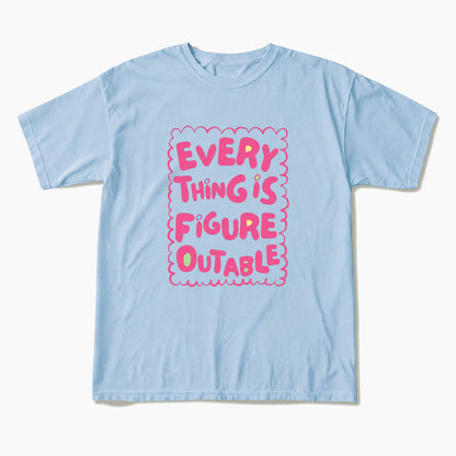 Everything Is Figureoutable T Shirts