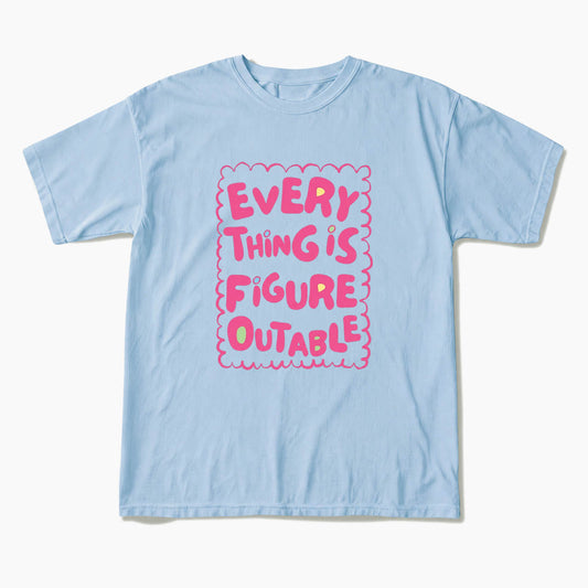 Everything Is Figureoutable T Shirts
