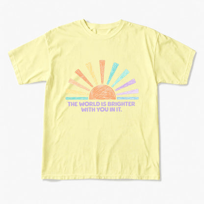 The World Is Brighter With You In It T Shirts