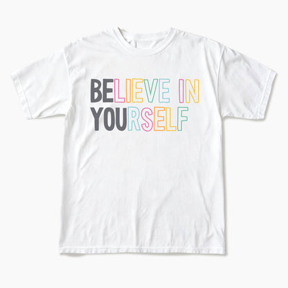 Believe In Yourself T Shirts