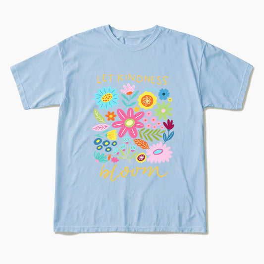 Let Kindness Bloom T Shirts