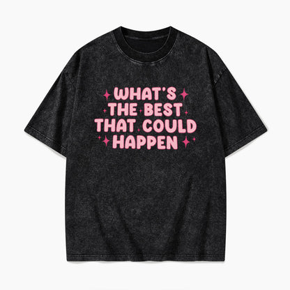 What is the Best That Could Happen Washed Tees