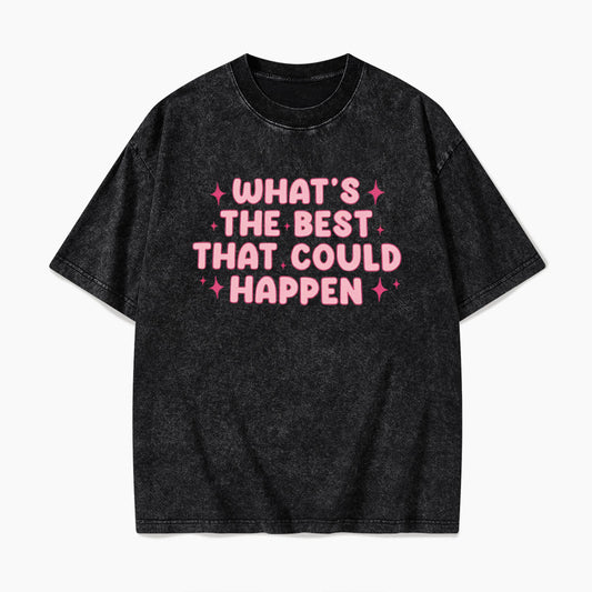 What is the Best That Could Happen Washed Tees