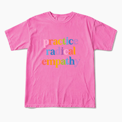 Practice Radical Empathy T Shirts