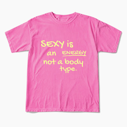 SEXY is an ENERGY not a body type T Shirts