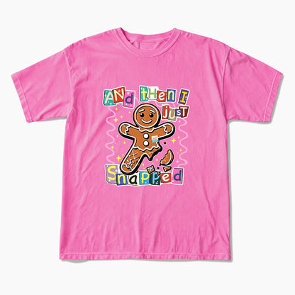 Gingerbread And Then I Just Snapped Christmas T Shirts