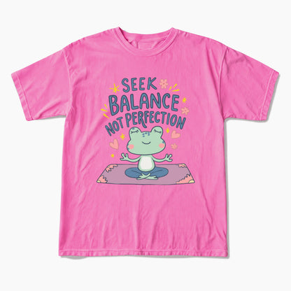 Seek Balance Not Perfection T Shirts
