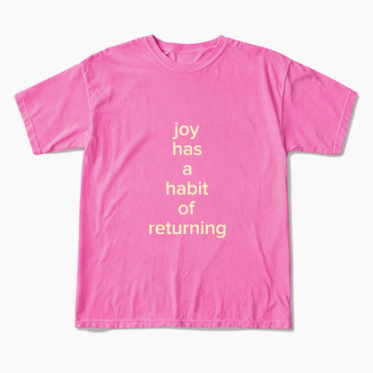 Joy Has A Habit Of Returning T Shirts