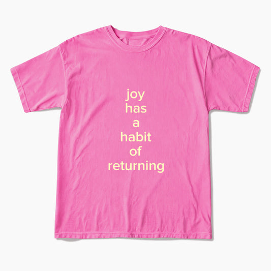Joy Has A Habit Of Returning T Shirts