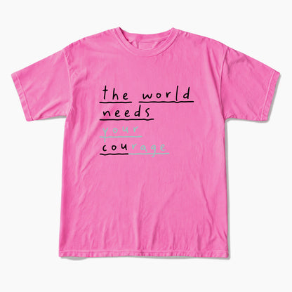The World Needs Your Courage T Shirts
