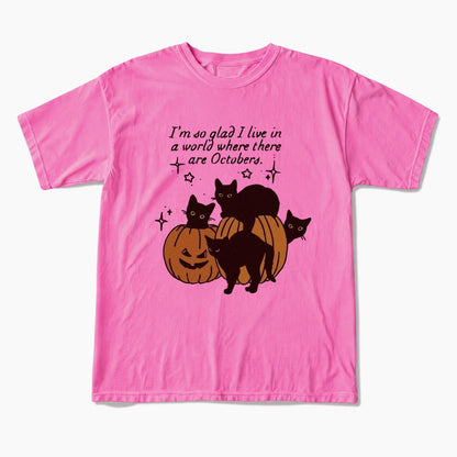 I am so glad I live in a world where there are Octobers T Shirts