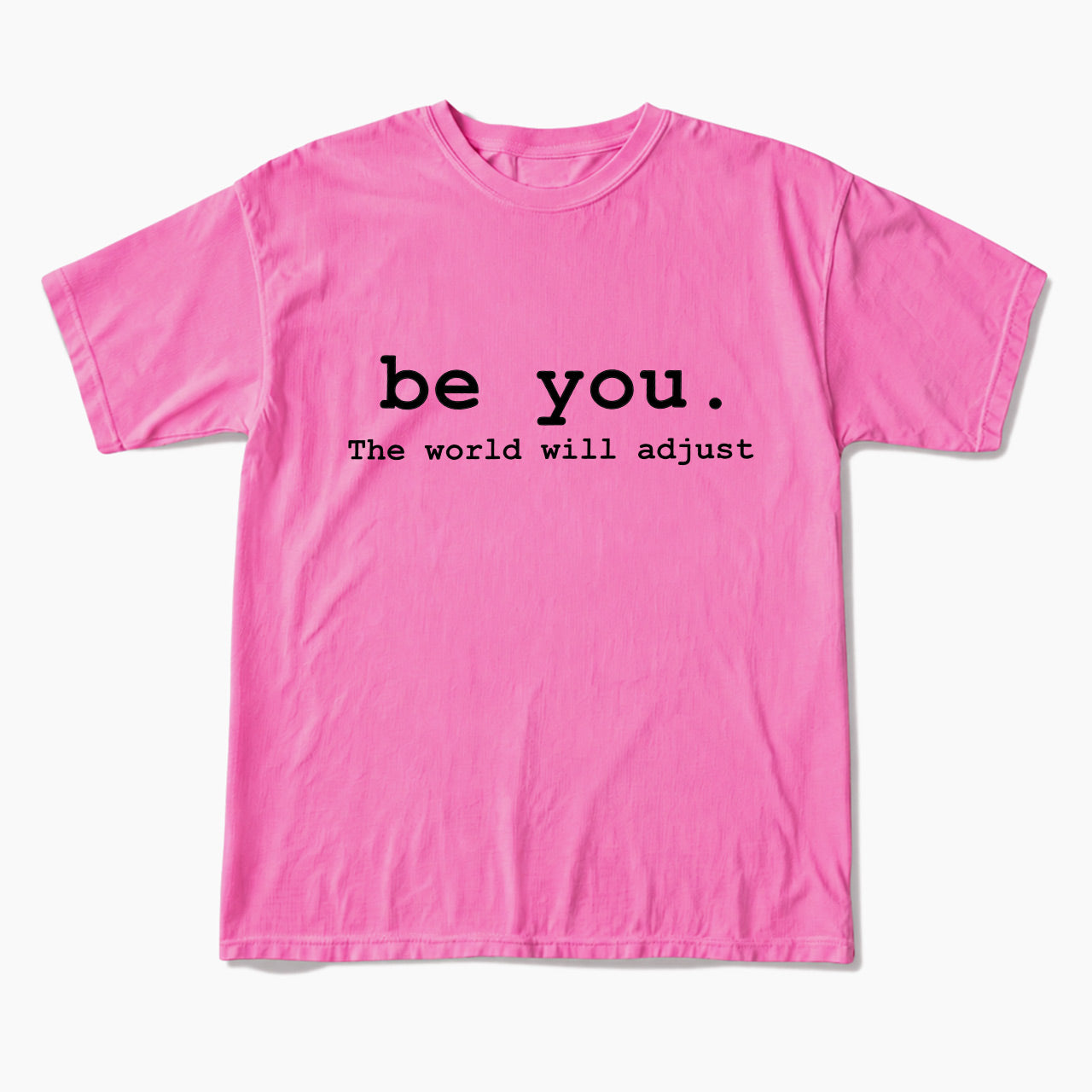 Be You The World Will Adjust T Shirts