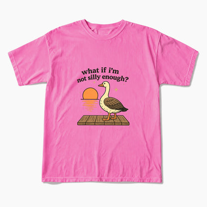What If I am Not Silly Enough Goose T Shirts
