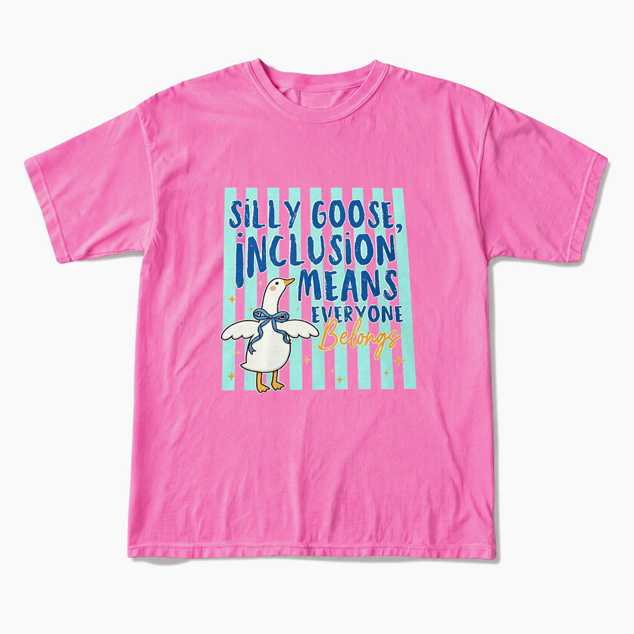 Silly Goose Inclusion Means Everyone Belongs T Shirts