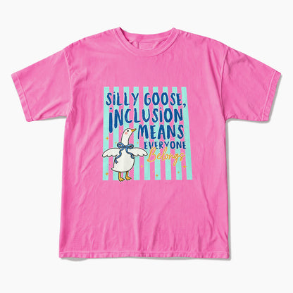 Silly Goose Inclusion Means Everyone Belongs T Shirts