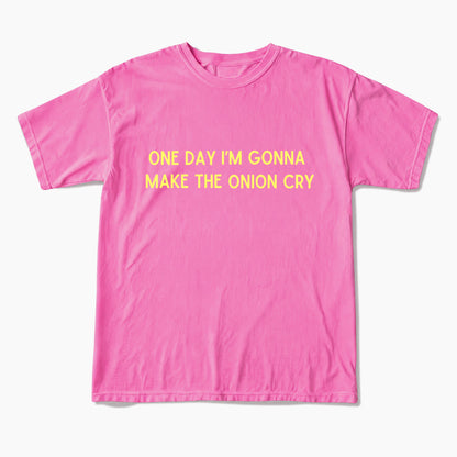 One Day Im Gonna Make the Onion Cry T Shirts