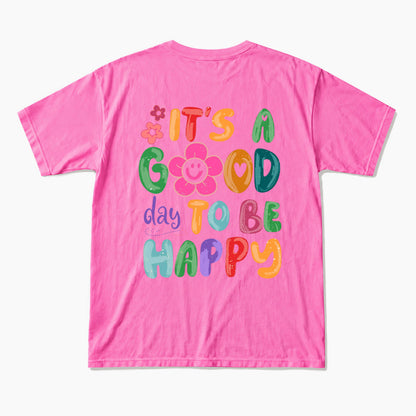 It is a Good Day To Be Happy Back Design T Shirts