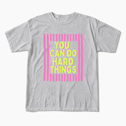 You Can Do Hard Things T Shirts