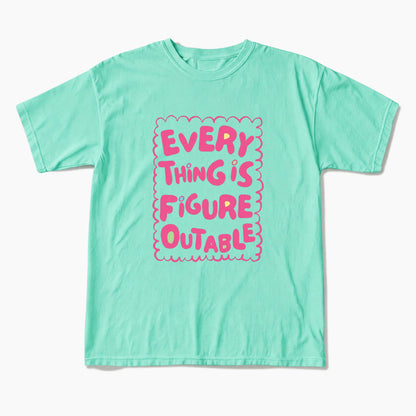 Everything Is Figureoutable T Shirts