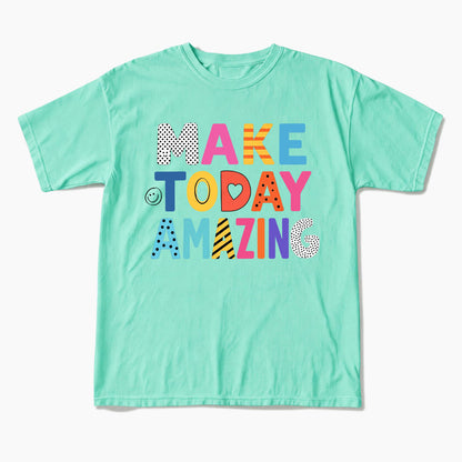 Make Today Amazing T Shirts
