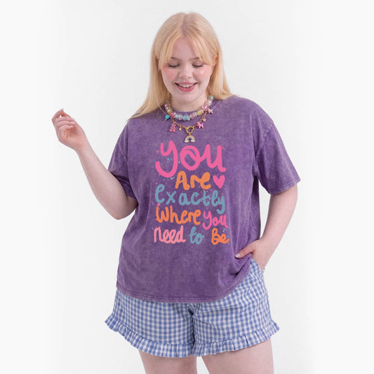 You Are Exactly Where You Need To Be Washed Tees