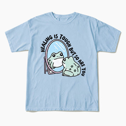 Healing is Tough But So Are You T Shirts