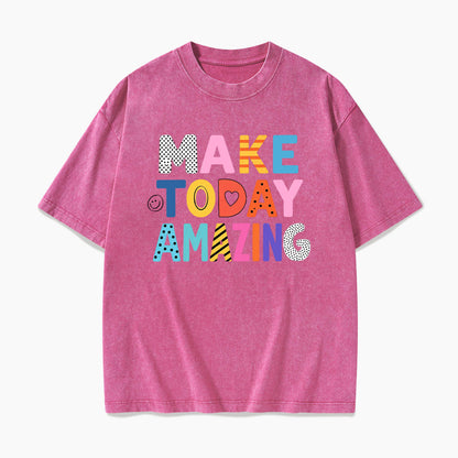 Make Today Amazing Washed Tees