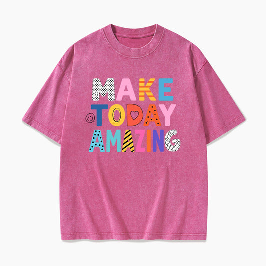 Make Today Amazing Washed Tees