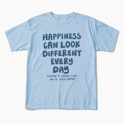 Happiness Can Look Different Every Day T Shirts