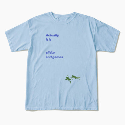 Actually it is all fun and games T Shirts